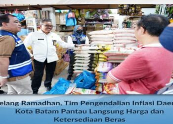 Jelang Ramadhan, Tim Pengendalian Inflasi Daerah Kota Batam Pantau Langsung Harga dan Ketersediaan Beras